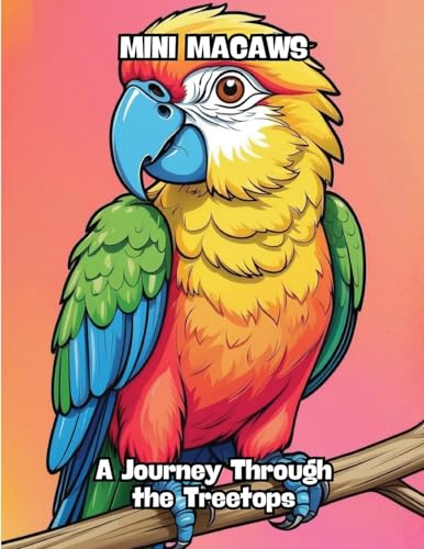 Mini Macaws: A Journey Through the Treetops von CONTENIDOS CREATIVOS
