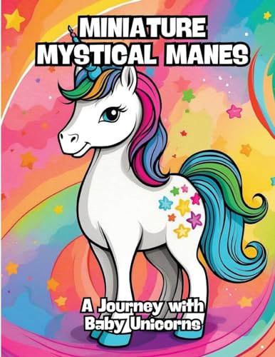 Miniature Mystical Manes: A Journey with Baby Unicorns von CONTENIDOS CREATIVOS