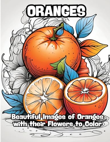Oranges: Beautiful Images of Oranges with their Flowers to Color von CONTENIDOS CREATIVOS