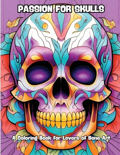 Passion for Skulls: A Coloring Book for Lovers of Bone Art von CONTENIDOS CREATIVOS