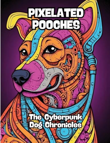 Pixelated Pooches: The Cyberpunk Dog Chronicles von CONTENIDOS CREATIVOS