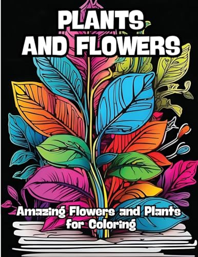 Plants and Flowers: Amazing Flowers and Plants for Coloring von CONTENIDOS CREATIVOS