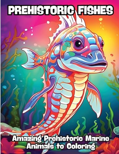 Prehistoric Fishes: Amazing Prehistoric Marine Animals to Coloring von CONTENIDOS CREATIVOS