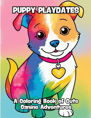 Puppy Playdates: A Coloring Book of Cute Canine Adventures von CONTENIDOS CREATIVOS