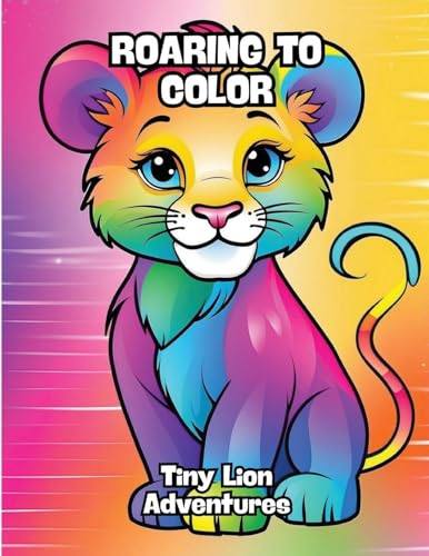 Roaring to Color: Tiny Lion Adventures von CONTENIDOS CREATIVOS