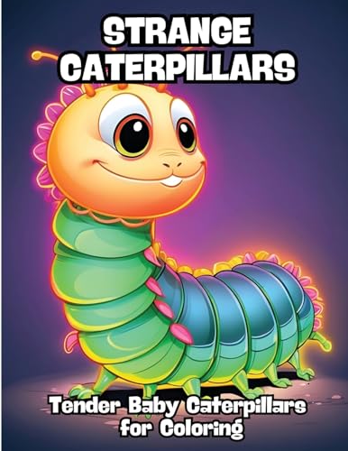 Strange Caterpillars: Tender Baby Caterpillars for Coloring von CONTENIDOS CREATIVOS