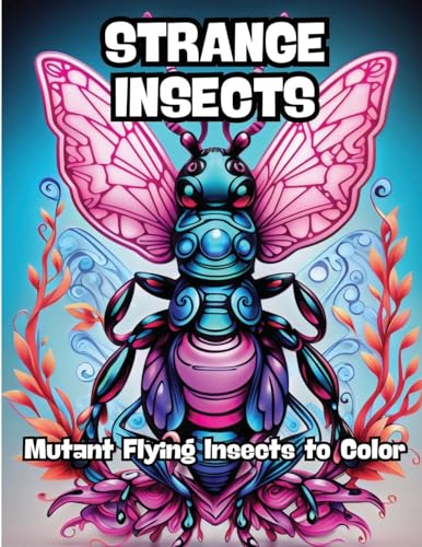 Strange Insects: Mutant Flying Insects to Color von CONTENIDOS CREATIVOS