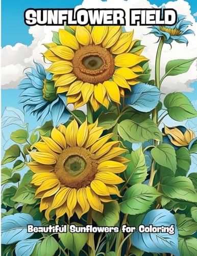 Sunflower Field: Beautiful Sunflowers for Coloring von CONTENIDOS CREATIVOS
