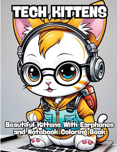 Tech Kittens: Beautiful Kittens With Earphones and Notebook Coloring Book von CONTENIDOS CREATIVOS