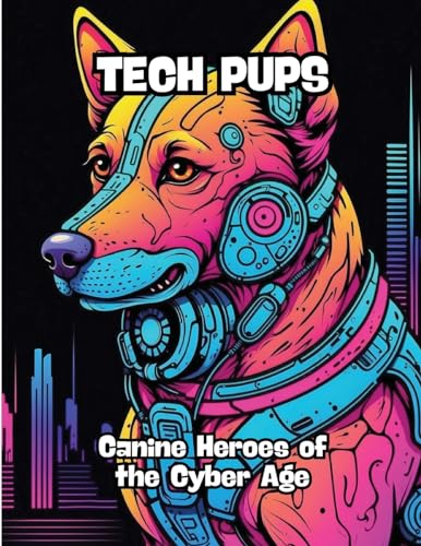 Tech Pups: Canine Heroes of the Cyber Age von CONTENIDOS CREATIVOS