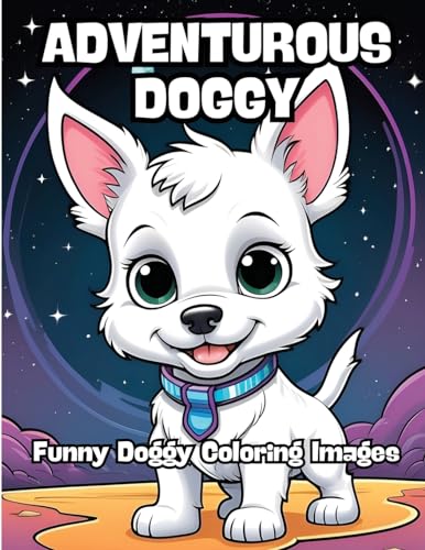 The Adventurous Doggy: Funny Doggy Coloring Pictures von CONTENIDOS CREATIVOS