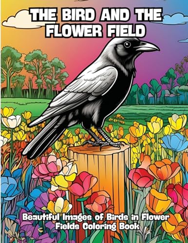 The Bird and the Flower Field: Beautiful Images of Birds in Flower Fields Coloring Book von CONTENIDOS CREATIVOS