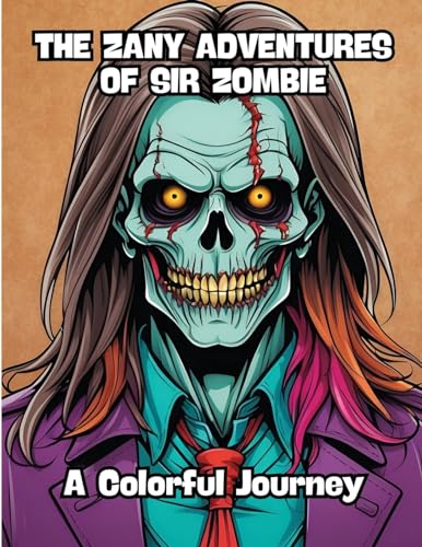 The Zany Adventures of Sir Zombie: A Colorful Journey von CONTENIDOS CREATIVOS