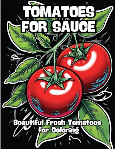 Tomatoes for Sauce: Beautiful Fresh Tomatoes for Coloring von CONTENIDOS CREATIVOS