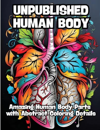 Unpublished Human Body: Amazing Human Body Parts with Abstract Coloring Details von CONTENIDOS CREATIVOS