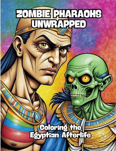 Zombie Pharaohs Unwrapped: Coloring the Egyptian Afterlife von CONTENIDOS CREATIVOS