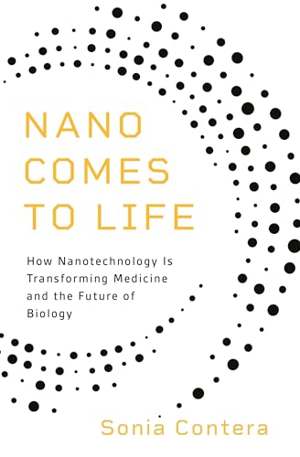 Nano Comes to Life: How Nanotechnology Is Transforming Medicine and the Future of Biology von Princeton University Press