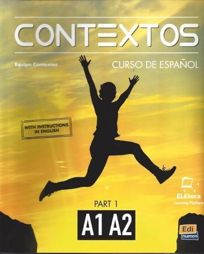 Contextos A1-A2 . Student Book With Instructions in English and Free Access to Eleteca. Curso de Espanol Para Jovenes y Adultos. Libro del Alumno