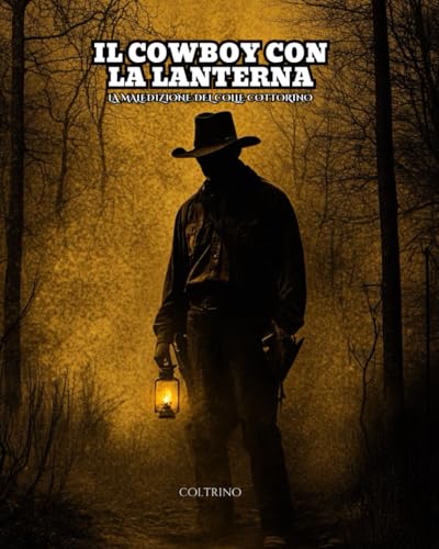 Il Cowboy con la Lanterna: La Maledizione del Colle Cottorino (Il Vagasbronzo - Il Cowboy con la Lanterna, Band 1) von Independently published