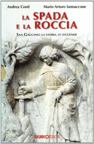La spada e la roccia. San Galgano: la storia, le leggende von SugarCo