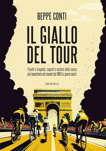 Il giallo del Tour. Trionfi e tragedie, segreti e misteri della corsa più importante del mondo dal 1903 ai giorni nostri von Minerva Edizioni (Bologna)