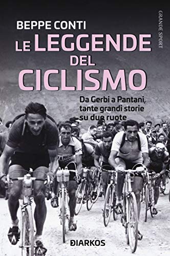 Le Leggende Del Ciclismo. Da Gerbi a Pantani, Tante Grandi Storie Su Due Ruote