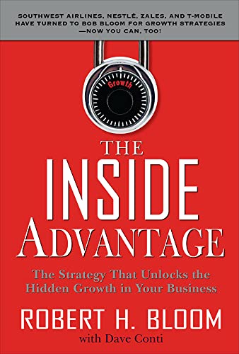 The Inside Advantage: The Strategy That Unlocks the Hidden Growth in Your Business