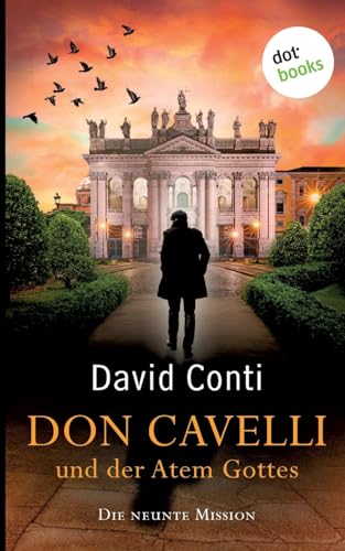 Don Cavelli und der Atem Gottes: Die neunte Mission ¿ Ein actiongeladener Vatikan-Krimi Don Cavelli und der Atem Gottes: Die neunte Mission ¿ Ein actiongeladener Vatikan-Krimi