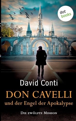 Don Cavelli und der Engel der Apokalypse: Die zwölfte Mission - Ein actiongeladener Vatikan-Krimi von dotbooks print