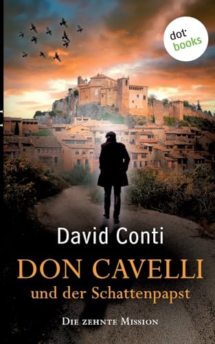 Don Cavelli und der Schattenpapst: Die zehnte Mission ¿ Ein actiongeladener Vatikan-Krimi Don Cavelli und der Schattenpapst: Die zehnte Mission ¿ Ein actiongeladener Vatikan-Krimi