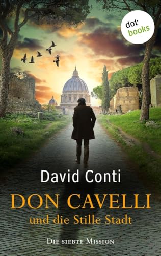 Don Cavelli und die Stille Stadt: Die siebte Mission: Ein actiongeladener Vatikan-Krimi Don Cavelli und die Stille Stadt: Die siebte Mission: Ein actiongeladener Vatikan-Krimi