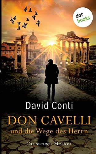 Don Cavelli und die Wege des Herrn: Die sechste Mission: Ein Vatikan-Krimi von dotbooks print