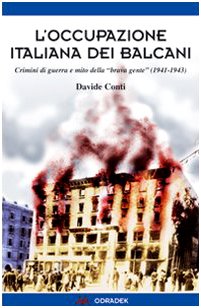 L'occupazione italiana dei Balcani. Crimini di guerra e mito della «brava gente» (1940-1943) (Collana blu. Storia e politica)