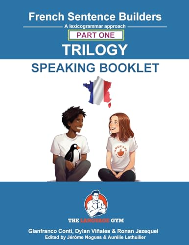 French Sentence Builders - TRILOGY - Part 1 - SPEAKING BOOKLET (The Language Gym - Sentence Builder) French Sentence Builders - TRILOGY - Part 1 - SPEAKING BOOKLET (The Language Gym - Sentence Builder)