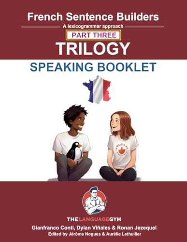 French Sentence Builders - TRILOGY - Part 3 - SPEAKING BOOKLET (The Language Gym - Sentence Builder) French Sentence Builders - TRILOGY - Part 3 - SPEAKING BOOKLET (The Language Gym - Sentence Builder) von Language Gym