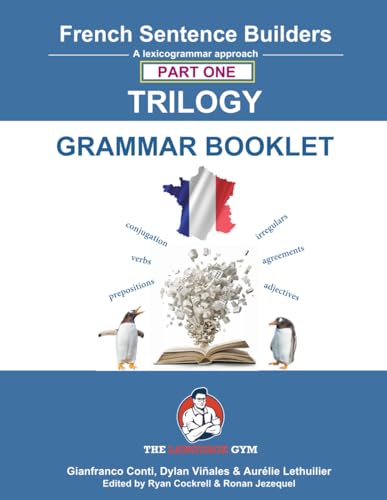French Sentence Builders - TRILOGY - Part I - Grammar Booklet: Unlocking French Grammar - Beginner to Pre Interm. (The Language Gym - Sentence Builder Books) French Sentence Builders - TRILOGY - Part I - Grammar Booklet: Unlocking French Grammar - Beginner to Pre Interm. (The Language Gym - Sentence Builder Books) von Language Gym