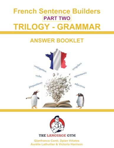 French Sentence Builders - TRILOGY - Part II - Grammar Booklet - ANSWER BOOK (The Language Gym - Sentence Builder Books) von Language Gym