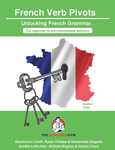 French Verb Grammar Pivots - Beginner to Pre-intermediate: Unlocking French Grammar - Beginner to Pre Interm. (The Language Gym - Sentence Builder Books) von Language Gym