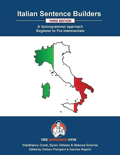 Italian Sentence Builders - A Lexicogrammar approach: Beginner to pre-intermediate (The Language Gym - Sentence Builder Books)