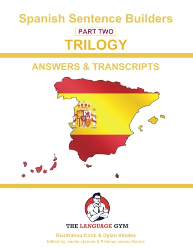 Spanish Sentence Builders - TRILOGY - Part 2 - ANSWER & TRANSCRIPTS BOOK (The Language Gym)