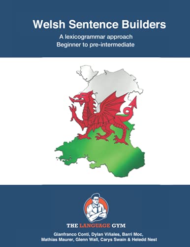 Welsh Sentence Builders - Beginner to Pre-intermediate: A lexicogrammar approach Welsh Sentence Builders - Beginner to Pre-intermediate: A lexicogrammar approach