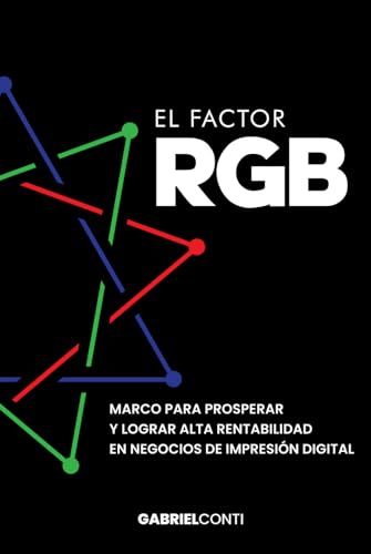 El Factor RGB: Marco para Prosperar y Lograr Alta Rentabilidad en Negocios de Impresión Digital El Factor RGB: Marco para Prosperar y Lograr Alta Rentabilidad en Negocios de Impresión Digital von Bowker Publishing Services