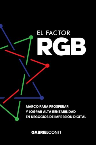 El Factor RGB: Marco para Prosperar y Lograr Alta Rentabilidad en Negocios de Impresión Digital El Factor RGB: Marco para Prosperar y Lograr Alta Rentabilidad en Negocios de Impresión Digital von Bowker Publishing Services