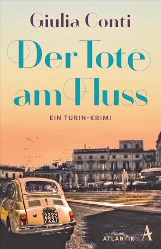 Der Tote am Fluss: Ein Turin-Krimi (Camilla di Salvo ermittelt, Band 2) von Atlantik