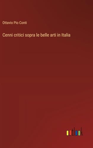 Cenni critici sopra le belle arti in Italia von Outlook Verlag