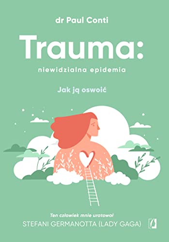 Trauma: niewidzialna epidemia: Jak ją oswoić Trauma: niewidzialna epidemia: Jak ją oswoić von Wydawnictwo Kobiece