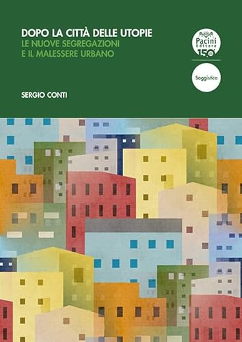 Dopo la città delle utopie. Le nuove segregazioni e il malessere urbano (Scienze sociali) von Pacini Editore