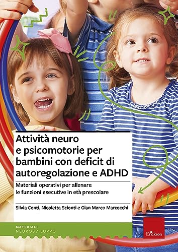 Attività neuro e psicomotorie per bambini con deficit di autoregolazione e ADHD. Materiali operativi per allenare le funzioni esecutive in età prescolare (I materiali) von Erickson