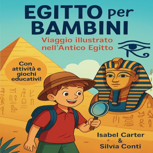 Egitto per Bambini, Viaggio illustrato nell’Antico Egitto: Scopri piramidi, faraoni, dèi e mummie con storie semplici e affascinanti, curiosità e attività educative. Perfetto per bambini 6-10 anni von Independently published