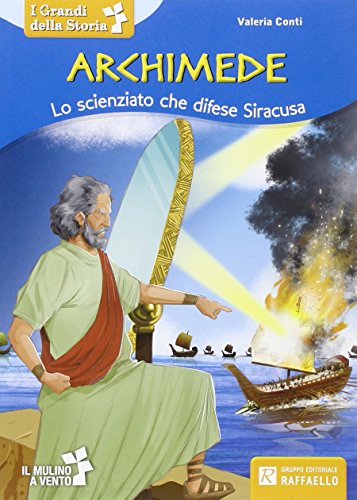 Archimede. Lo scienziato che difese Siracusa (I grandi della storia) von Raffaello